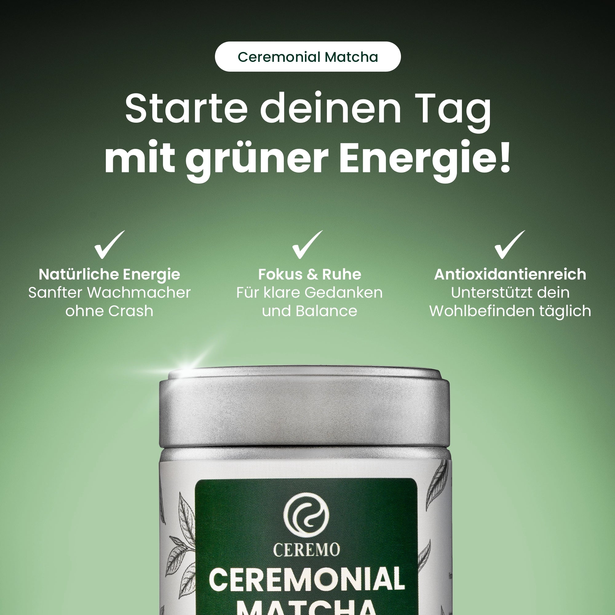 Ceremonial Matcha Dose von Ceremo mit Werbeslogan und Vorteilen wie natürliche Energie, Fokus und Antioxidantien.